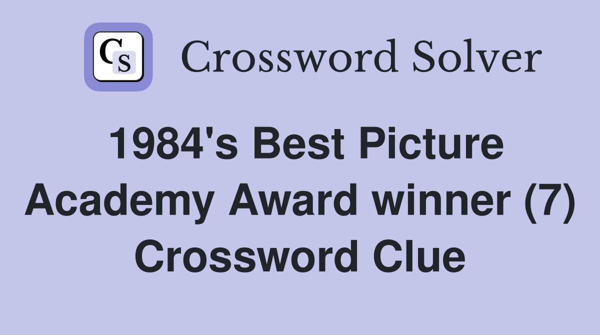 1984's Best Picture Academy Award winner (7) Crossword Clue Answers